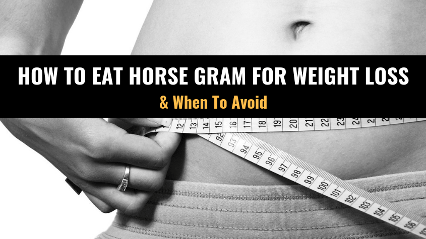 How to Eat Horse Gram for Weight Loss & When to Avoid It